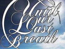 Until Our Last Breath