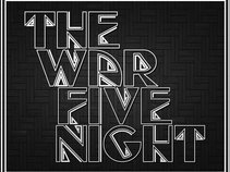THE WAR FIVE NIGHT