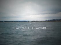 Have Yacht / Have Not
