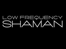 Low Frequency Shaman