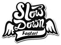 Slowdown! Faster...