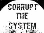 Corrupt The System