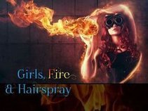 Girls, Fire & Hairspray
