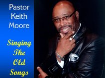 Pastor Keith Moore "Singing The Old Songs"