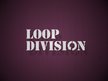 Loop Division