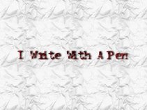 I Write With A Pen