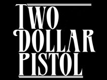 Two Dollar Pistol