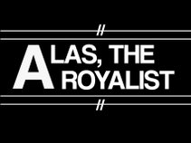 Alas, The Royalist