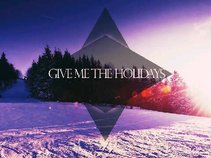 Give Me The Holiday