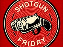 Shotgun Friday