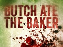Butch Ate The Baker