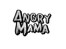 ANGRY MAMA
