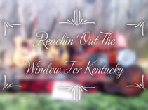 Reachin' Out The Window For Kentucky
