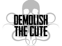 Demolish The Cute