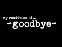 My Rendition Of Goodbye