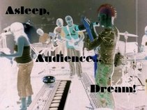 Asleep, Audience...Dream!