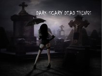 Dark Scary Dead Things