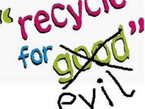 Recycle For Evil