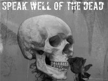 SPEAK WELL OF THE DEAD