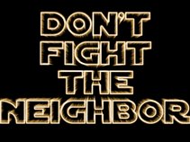 Don't Fight The Neighbor