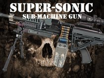 SUPER-SONIC SUB MACHINE GUN