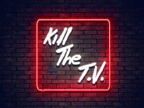 Kill The T.V.