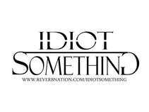 Idiot Something