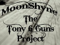 MoonShyne aka Tony 6 Guns