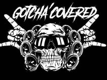 Gotcha' Covered