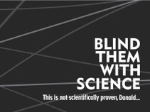 Blind Them With Science