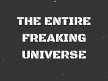 The Entire Freaking Universe