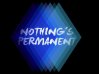 Nothing's Permanent