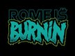 Rome i$ Burnin