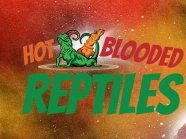 Hot Blooded Reptiles
