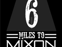 6 Miles to Mixon