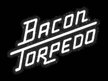 Bacon Torpedo