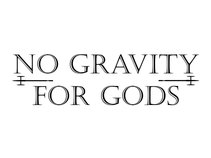 No Gravity For Gods