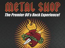 Metal Shop - The Premier 80's Rock Experience!
