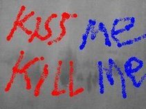 KISS ME KILL ME