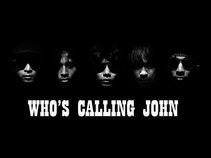 WHO'S CALLING JOHN
