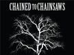 Chained to Chainsaws