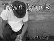 TOWN DRUNK