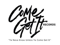 Come Get It Records LLC © | Official Music Page World Wide
