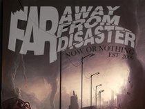 FAR AWAY FROM DISASTER