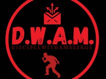D.W.A.M.(Disciple With A Message)