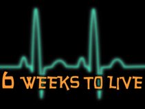 6 Weeks To Live