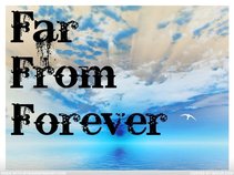 Far From Forever (New Song Up!)
