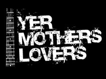 YER MOTHERS LOVERS