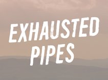 Exhausted Pipes