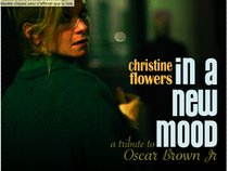 Christine Flowers... "In A New Mood.. a tribute to Oscar Brown Jr."